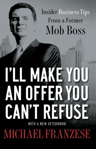 Бумажная книга «I'll Make You an Offer You Can't Refuse: Insider Business Tips from a Former Mob Boss», автор Майкл Францез - фото №1