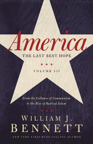 Паперова книга «America: The Last Best Hope (Volume III): From the Collapse of Communism to the Rise of Radical Islam», автор Вільям Дж. Беннетт - фото №1