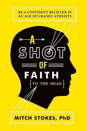 Бумажная книга «A Shot of Faith (to the Head): Be a Confident Believer in an Age of Cranky Atheists», автор Митч Стоукс - фото №1