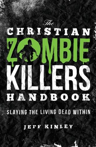 Бумажная книга «The Christian Zombie Killers Handbook: Slaying the Living Dead Within», автор Джефф Кинли - фото №1