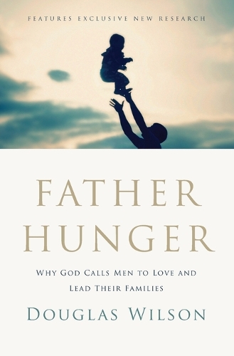 Паперова книга «Father Hunger: Why God Calls Men to Love and Lead Their Families», автор Дуглас Уілсон - фото №1