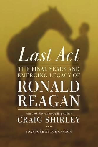 Паперова книга «Last Act: The Final Years and Emerging Legacy of Ronald Reagan», автор Крейг Ширлі - фото №1