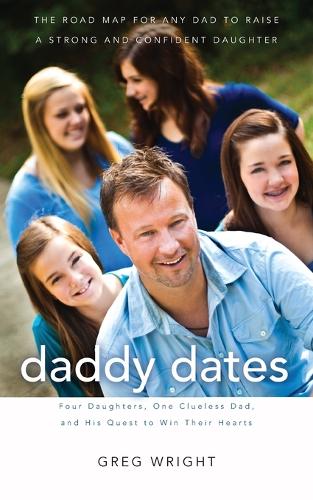 Бумажная книга «Daddy Dates: Four Daughters, One Clueless Dad, and His Quest to Win Their Hearts: The Road Map for Any Dad to Raise a Strong and Confident Daughter», автор Грег Райт - фото №1