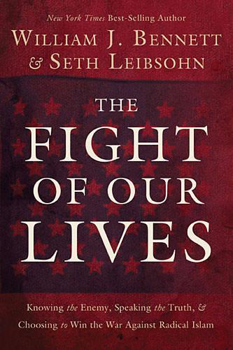 Паперова книга «The Fight of Our Lives: Knowing the Enemy, Speaking the Truth, and Choosing to Win the War Against Radical Islam», автор Вільям Дж. Беннетт - фото №1