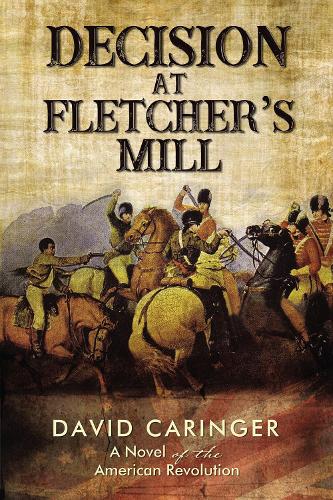 Бумажная книга «Decision at Fletcher’s Mill: A Novel of the American Revolution», автор Дэвид Каринджер - фото №1