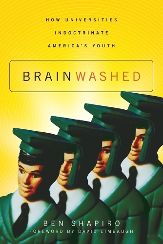 Паперова книга «Brainwashed: How Universities Indoctrinate America's Youth», автор Бен Шапіро - фото №1