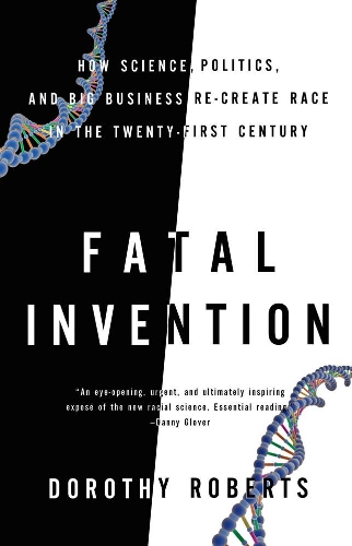 Бумажная книга «Fatal Invention: How Science, Politics, and Big Business Re-Create Race in the Twenty-first Century», автор Дороти Робертс - фото №1
