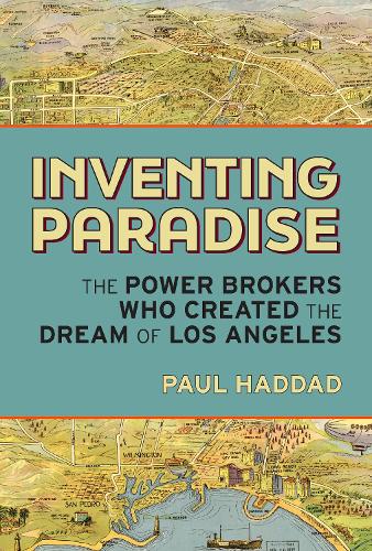 Бумажная книга «Inventing Paradise: The Power Brokers Who Created, Bought,  and Sold the Dream of Los Angeles», автор Пол Хаддад - фото №1