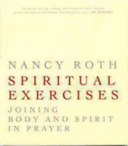 Бумажная книга «Spiritual Exercises: Joining Body and Spirit in Prayer», автор Нэнси Рот - фото №1
