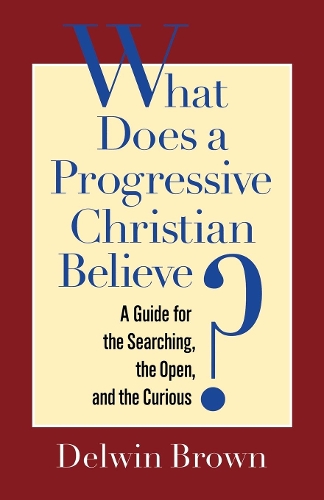 Бумажная книга «What Does a Progressive Christian Believe?: A Guide for the Searching, the Open, and the Curious», автор Делвин Браун - фото №1