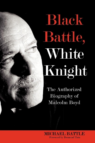 Бумажная книга «Black Battle, White Knight: The Authorized Biography of Malcolm Boyd», автор Майкл Бэттл - фото №1