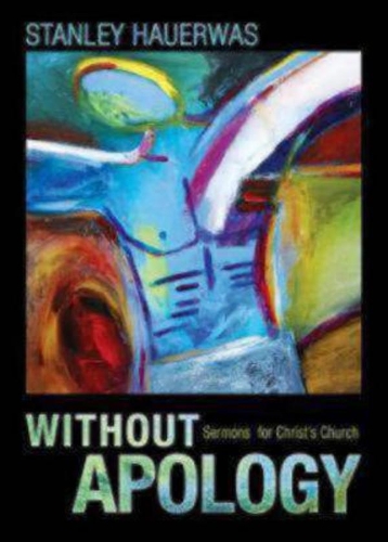 Паперова книга «Without Apology: Sermons for Christ's Church», автор Стенлі Хауервас - фото №1