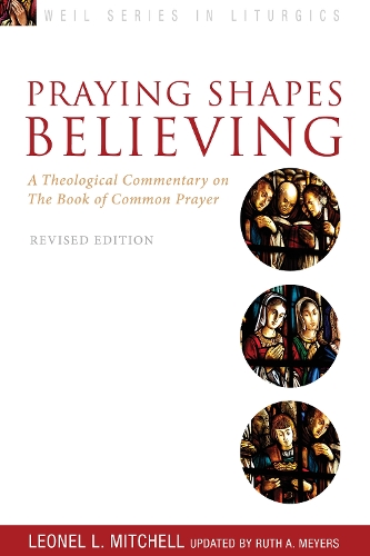 Бумажная книга «Praying Shapes Believing: A Theological Commentary on the Book of Common Prayer, Revised Edition», авторов Леонель Л. Митчелл, Рут А. Мейерс - фото №1