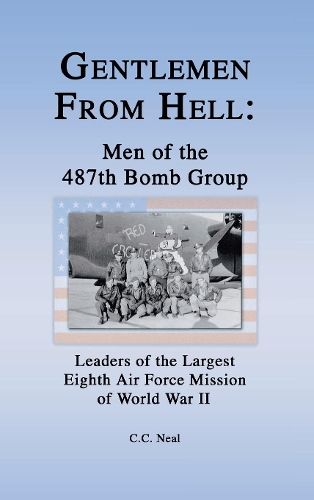 Бумажная книга «Gentlemen from Hell: Men of the 487th Bomb Group: Leaders of the Largest Eighth Air Force Mission of World War II», автор К.К. Нил - фото №1
