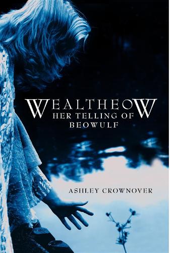 Бумажная книга «Wealtheow: Her Telling of Beowulf», автор Эшли Крауновер - фото №1