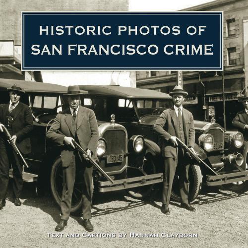 Паперова книга «Historic Photos of San Francisco Crime», автор Ханна Клейборн - фото №1