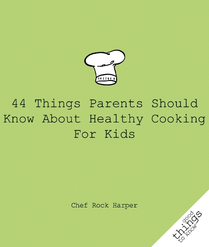 Бумажная книга «44 Things Parents Should Know About Healthy Cooking for Kids», автор Рок Харпер - фото №1