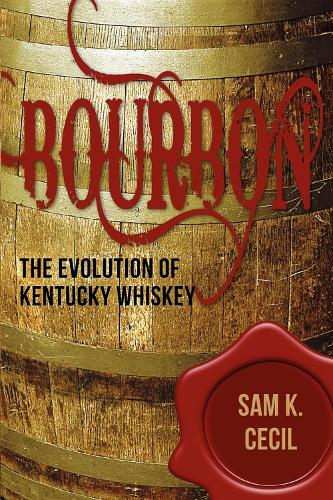 Паперова книга «Bourbon: The Evolution of Kentucky Whiskey», автор Сем К. Сесіл - фото №1