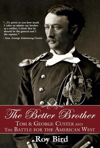 Паперова книга «The Better Brother: Tom & George Custer and the Battle for the American West», автор Рой Берд - фото №1