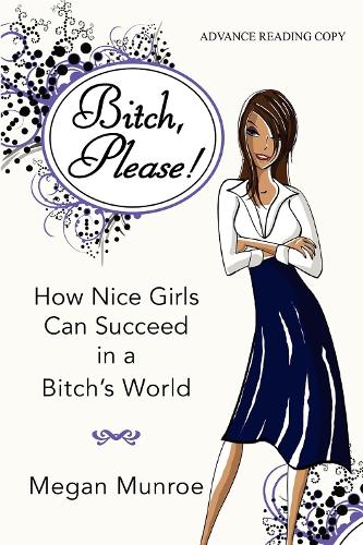 Паперова книга «Bitch? Please!: How Nice Girls Can Succeed in a Bitch's World», автор Меган Манро - фото №1