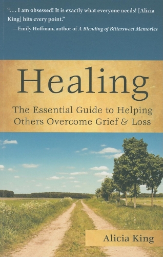 Бумажная книга «Healing: The Essential Guide to Helping Others Overcome Grief & Loss», автор Алисия Кинг - фото №1