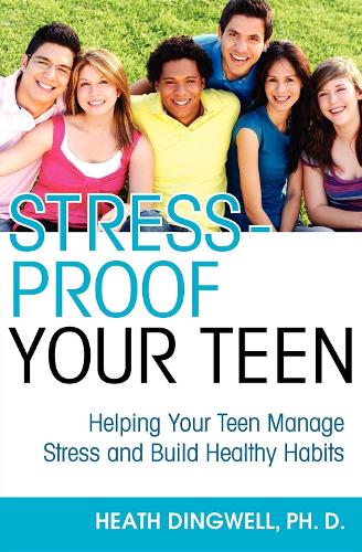 Бумажная книга «Stress-Proof Your Teen: Helping Your Teen Manage Stress and Build Healthy Habits», автор Хит Дингвелл - фото №1