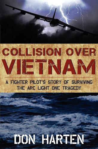 Бумажная книга «Collision Over Vietnam: A Fighter Pilot's Story of Surviving the ARC Light One Tragedy», автор Дон Хартен - фото №1