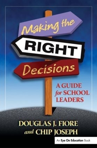 Бумажная книга «Making the Right Decisions: A Guide for School Leaders», авторов Чарльз Джозеф, Дуглас Фиоре - фото №1