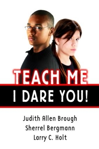 Бумажная книга «Teach Me, I Dare You!», авторов Джудит Бро, Ларри Холт, Шеррелл Бергманн - фото №1
