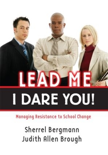 Бумажная книга «Lead Me, I Dare You!: Managing Resistance to School Change», авторов Джудит Бро, Шеррелл Бергманн - фото №1