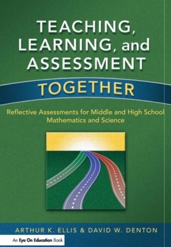 Бумажная книга «Teaching, Learning, and Assessment Together: Reflective Assessments for Middle and High School Mathematics and Science», авторов Артур К. Эллис, Дэвид Дентон - фото №1