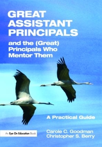 Паперова книга «Great Assistant Principals and the (Great) Principals Who Mentor Them: A Practical Guide», авторів Керол Гудман, Крістофер Беррі - фото №1