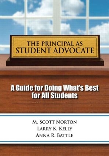 Бумажная книга «Principal as Student Advocate, The: A Guide for Doing What's Best for All Students», авторов Анна Р. Бэттл, Ларри Келли, Скотт М. Нортон - фото №1