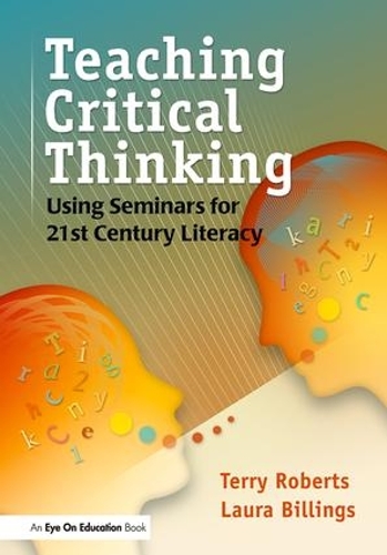 Бумажная книга «Teaching Critical Thinking: Using Seminars for 21st Century Literacy», авторов Лаура Биллингс, Терри Робертс - фото №1