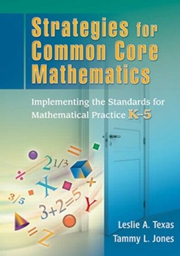 Бумажная книга «Strategies for Common Core Mathematics: Implementing the Standards for Mathematical Practice, K-5», авторов Лесли Техас, Тэмми Джонс - фото №1