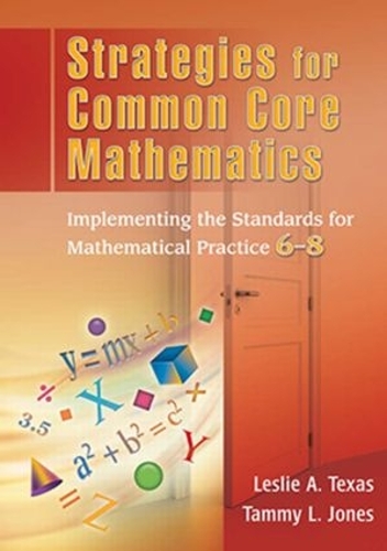 Бумажная книга «Strategies for Common Core Mathematics: Implementing the Standards for Mathematical Practice, 6-8», авторов Лесли Техас, Тэмми Джонс - фото №1