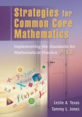 Бумажная книга «Strategies for Common Core Mathematics: Implementing the Standards for Mathematical Practice, 9-12», авторов Лесли Техас, Тэмми Джонс - фото №1