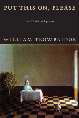 Бумажная книга «Put This On, Please: New & Selected Poems», автор Уильям Троубридж - фото №1
