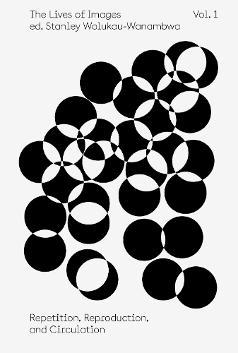 Бумажная книга «The Lives of Images, Vol I: Repetition, Reproduction, Circulation», авторов Кейт Стецив, Пол Пфайффер, Стэнли Волукау-Ванамбва - фото №1