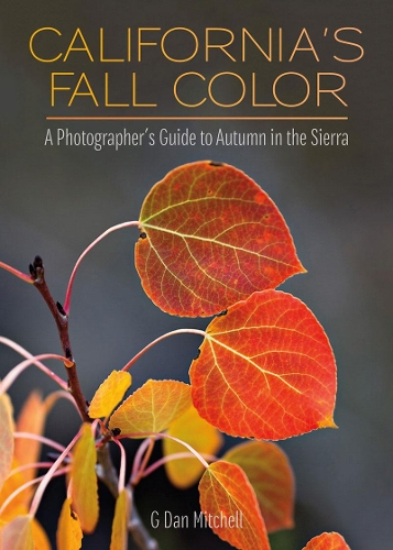 Паперова книга «California's Fall Color: A Photographer's Guide to Autumn in the Sierra», автор Д. Ден Мітчелл - фото №1