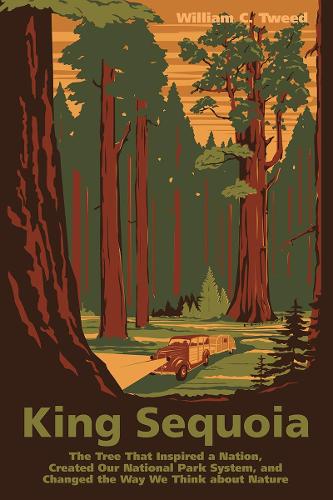 Паперова книга «King Sequoia: The Tree That Inspired a Nation, Created Our National Park System, and Changed the Way We Think about Nature», автор Вільям К. Твід - фото №1