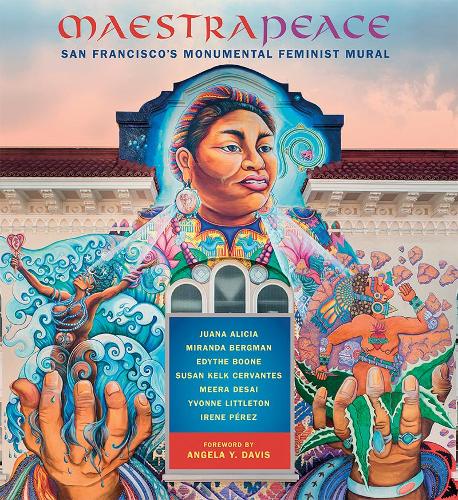 Паперова книга «Maestrapeace: San Francisco's Monumental Feminist Mural», авторів Едіт Бун, Ірен Перес, Хуана Алісія, Міра Десаї, Міранда Бергман, Сюзан Сервантес, Івонн Літтлтон - фото №1