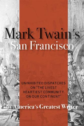 Бумажная книга «Mark Twain's San Francisco: Uninhibited Dispatches on "The livest heartiest community on our continent" by America's Greatest Writer», автор Марк Твен - фото №1