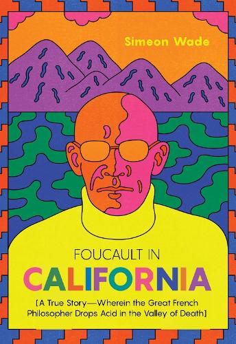 Паперова книга «Foucault in California: [A True Story-Wherein the Great French Philosopher Drops Acid in the Valley of Death]», автор Симеон Уейд - фото №1