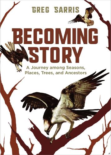 Паперова книга «Becoming Story: A Journey among Seasons, Places, Trees, and Ancestors», автор Грег Сарріс - фото №1