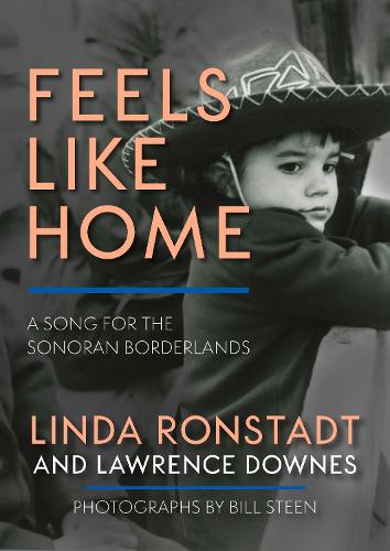 Бумажная книга «Feels Like Home: A Song for the Sonoran Borderlands», авторов Лоуренс Даунс, Линда Ронстадт - фото №1