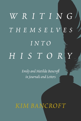 Бумажная книга «Writing Themselves into History: Emily and Matilda Bancroft in Journals and Letters», автор Ким Бэнкрофт - фото №1
