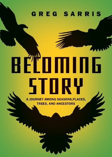 Паперова книга «Becoming Story: A Journey among Seasons, Places, Trees, and Ancestors», автор Грег Сарріс - фото №1