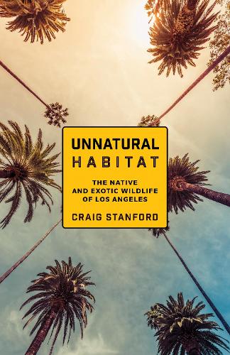 Паперова книга «Unnatural Habitat: The Native and Exotic Wildlife of Los Angeles», автор Крейг Стенфорд - фото №1