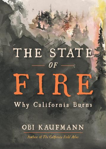 Паперова книга «The State of Fire: How, Where, and Why California Burns», автор Обі Кауфманн - фото №1